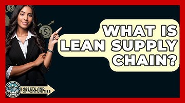 What Is Lean Supply Chain? - AssetsandOpportunity.org