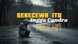Download lagu ANGGA CANDRA 'LAGU SEKECEWA ITU'.MP3