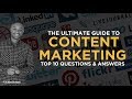 The Ultimate Guide To Content Marketing: Top 10 Questions &amp; Answers