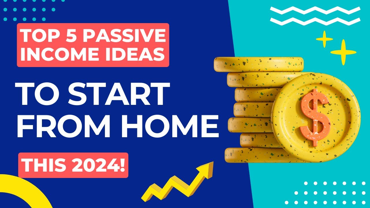 Top 5 Passive Income Ideas to Start from Home in 2024 | Earn Money ...