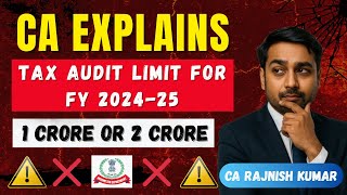 Tax Audit Limit for FY 2024-25 Explained 🔥 | 1 Crore or 2 Crore | Section 44AB by CA Rajnish Kumar
