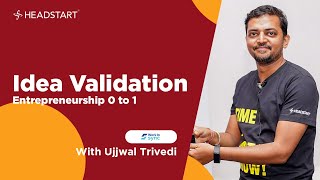 Entrepreneurship 0 to 1: Idea Validation With Ujjwal Trivedi | Hands-on Workshop | Headstart
