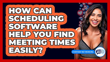 How Can Scheduling Software Help You Find Meeting Times Easily? - Everyday-Networking
