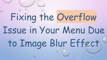 Fixing the Overflow Issue in Your Menu Due to Image Blur Effect
