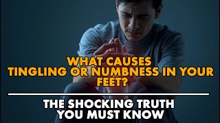 What Causes Tingling or Numbness in Your Feet The Shocking Truth You Must Know