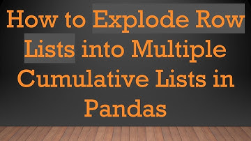 How to Explode Row Lists into Multiple Cumulative Lists in Pandas