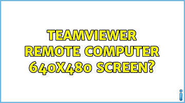 Teamviewer remote computer 640x480 screen? (6 Solutions!!)