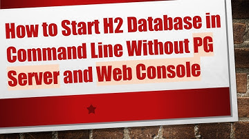 How to Start H2 Database in Command Line Without PG Server and Web Console