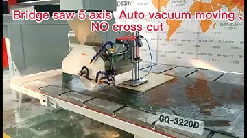 Bridge saw 5 axis  GQ-3220D Auto vacuum moving NO cross cut