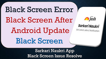 How to Fix Sarkari Naukri App Black Screen Error | After Android Update | Problem Solved in Android