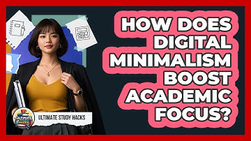 How Does Digital Minimalism Boost Academic Focus? - Ultimate Study Hacks