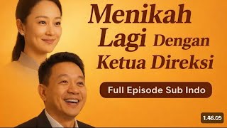 Menikah Lagi Dengan Ketua Direksi -Full Episode Sub Indo