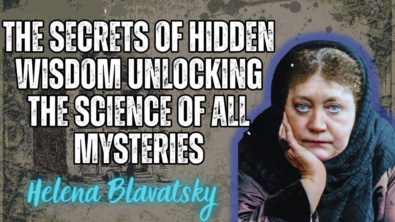 The Secrets of Hidden Wisdom Unlocking the Science of All Mysteries - Helena Blavatsky