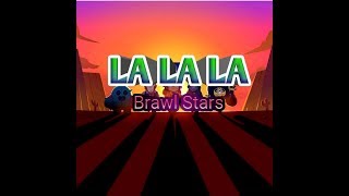 Brawl Stars - LA LA LA