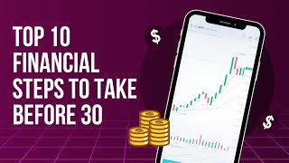 Top 10 Financial Steps to Take Before 30