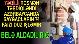 Azərbaycanda rəsmən təsdiqləndi sayğacların 74 % işləmir: Belə ALDADILIRIQ?