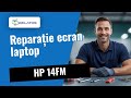 Problemă ecran la HP 14FM? Iată cum reparăm 🛠️