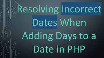 Resolving Incorrect Dates When Adding Days to a Date in PHP