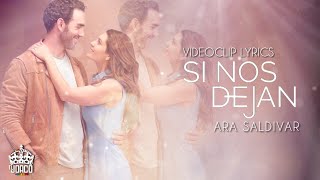 SI NOS DEJAN | ARA SALDIVAR | VIDEOCLIP LYRICS