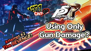 Can You Beat Persona 5 Royal Using Only Gun Damage? (Attempt 2: The REVENGE)