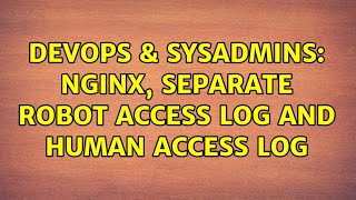 Celebrity DevOps & SysAdmins: nginx, separate robot access log and human access log (2 Solutions!!) Profile