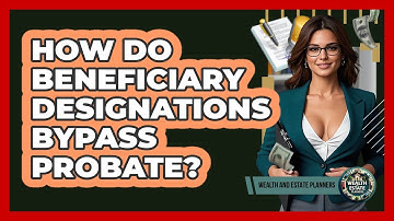 How Do Beneficiary Designations Bypass Probate?
