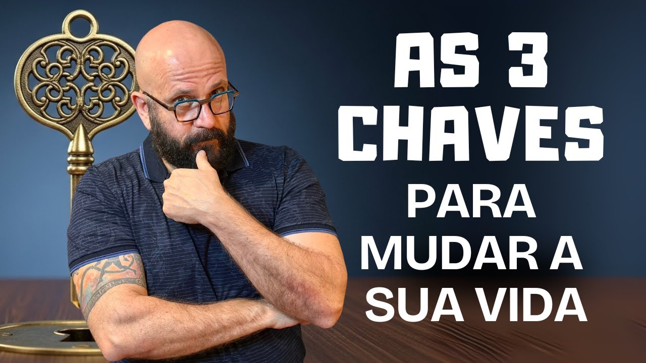 AS 3 CHAVES PARA TRANSFORMAR SUA VIDA | Marcos Lacerda, psicólogo