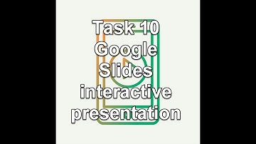 Task 10 Google Slides interactive presentation
