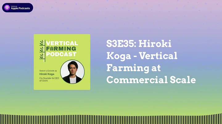 S3E35: Hiroki Koga - Vertical Farming at Commercial Scale
