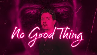 NO GOOD THING | No-Budget Feature Film