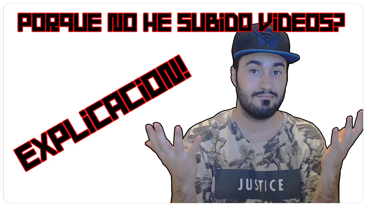 ¡HE VUELTO! ¿PORQUE NO HE SUBIDO VIDEOS?
