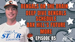 Deep Dive Cincinnati Bengals Schedule - Dax Hill's Future & More - Bengals On The Brain Episode 85