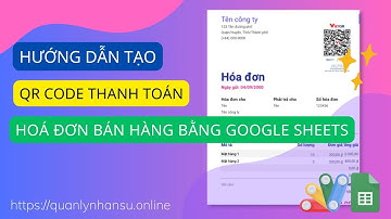 Hướng dẫn tạo mã QR code thanh toán cho hoá đơn bán hàng bằng Google Sheets