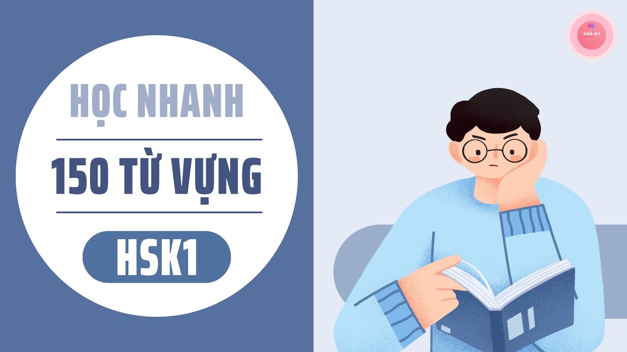 HỌC NHANH 150 TỪ VỰNG CƠ BẢN HSK1 - THEO TÀI LIỆU ÔN THI HSK CHUẨN