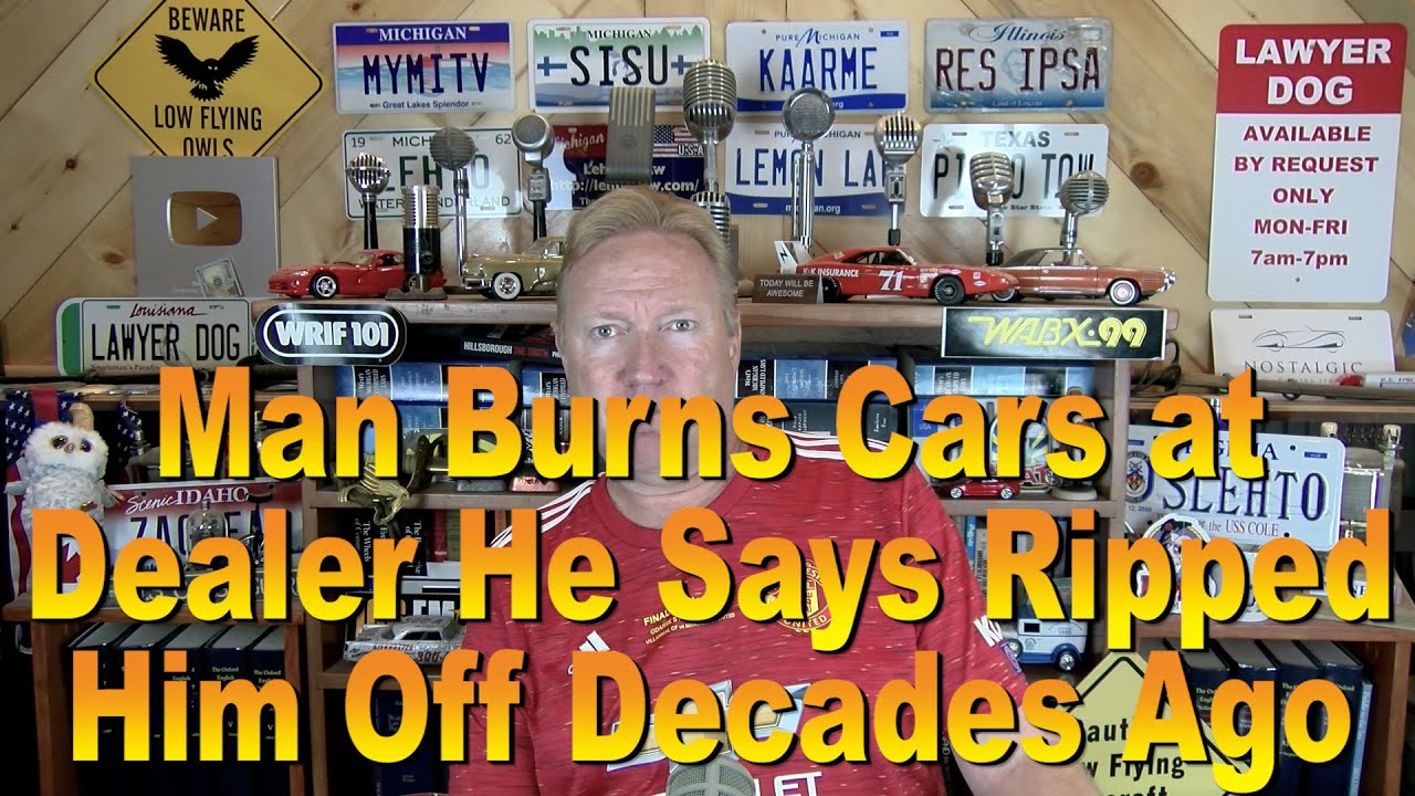 Man Burns Cars at Dealer He Says Ripped Him Off Decades Ago YouTube