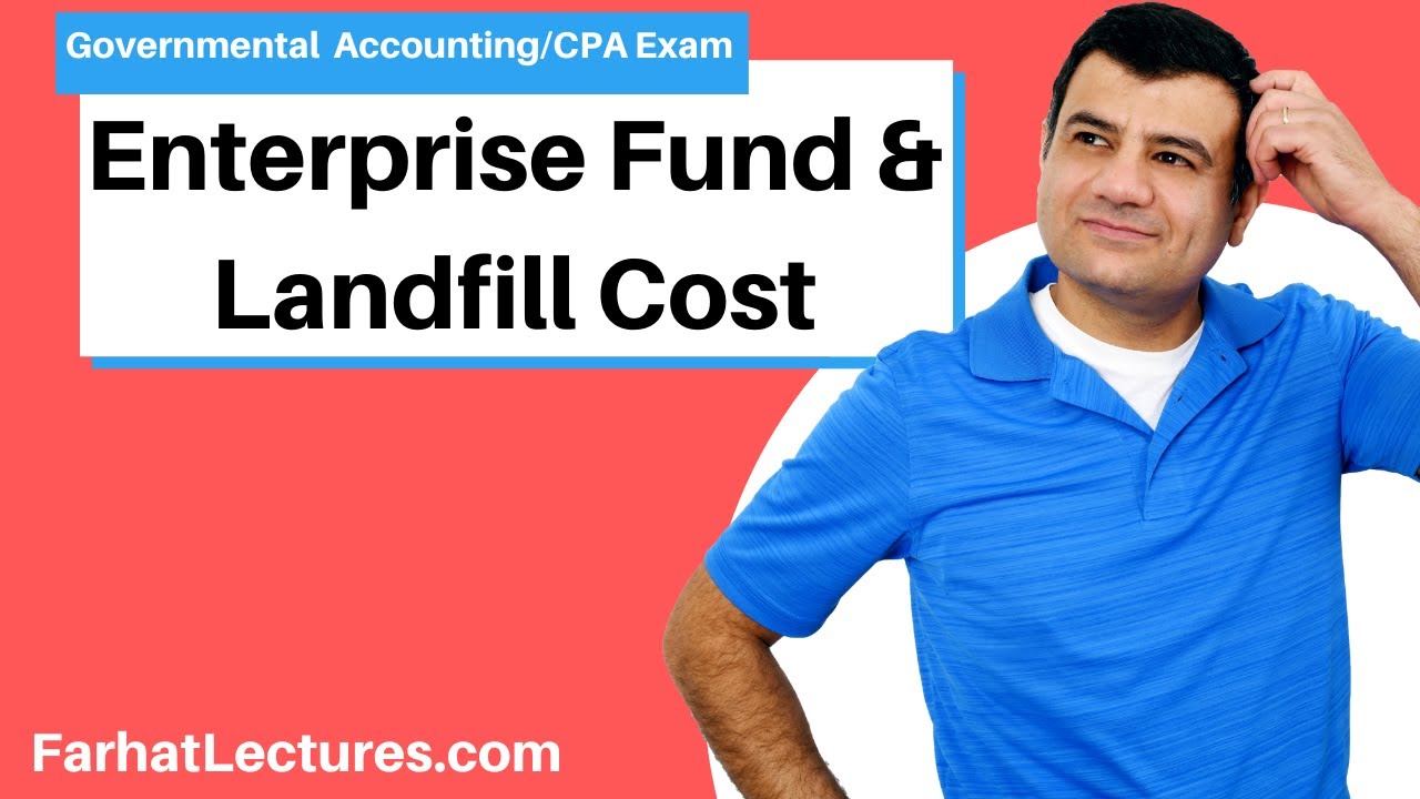 Enterprise Funds Landfill Cost Governmental Accounting CPA exam FAR YouTube