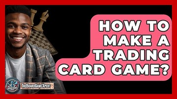 How To Make A Trading Card Game? - The Board Game Xpert