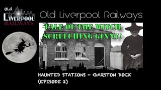 Haunted Stations - Garston Dock (Episode 2) Tale Of Screeching Ginny!