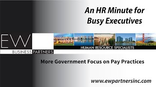 HR Minute for Busy Executives: More Government Focus on Pay Practices