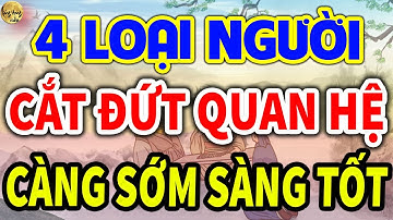 Cổ Nhân Dạy: SỐNG KHÔN CẮT ĐỨT QUAN HỆ Với 4 Loại Người Này Càng Sớm Càng Tốt| LĐR