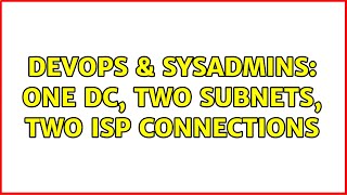 DevOps & SysAdmins: One DC, two subnets, two ISP connections