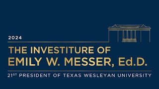 The Investiture of President Emily W. Messer, Ed.D.