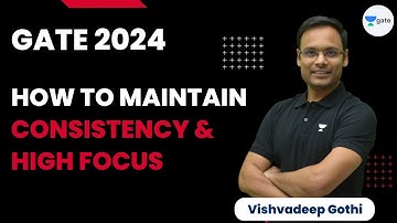 How to Maintain Consistency & High Focus | GATE 2024 | Vishvadeep Gothi