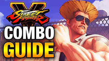 GUILE COMBO GUIDE - Street Fighter V - Easy to Advanced [HD 60fps]