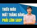 🔴 THIẾU MÁU, MẤT THĂNG BẰNG, Tin Vui Đã Có Cách Chữa Lành Tận Gốc | Nam Hà