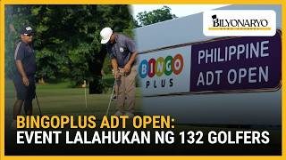 BingoPlus Philippine ADT Open, pormal nang nagsimula, 132 elite golfers, magtatagisan | Agenda