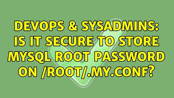 DevOps & SysAdmins: Is it secure to store mysql root password on /root/.my.conf? (2 Solutions!!)