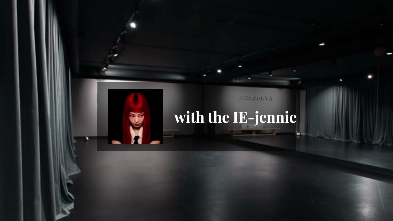 with the IE by jennie but you're in an empty dance studio