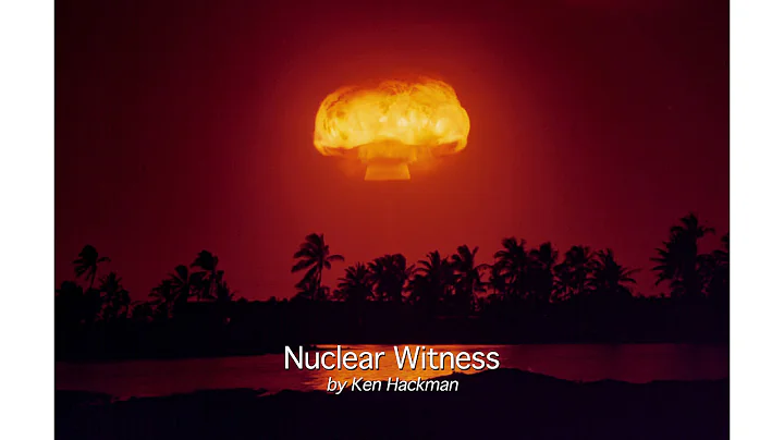 Ken Hackman - Nuclear Witness