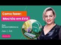 Como fazer: Mochila em EVA, com Patrícia Caldeirini